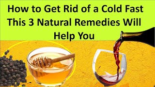 How to Get Rid of a Cold Fast This 3 Natural Remedies Will Help You