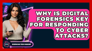Why Is Digital Forensics Key For Responding To Cyber Attacks? - Emerging Tech Insider