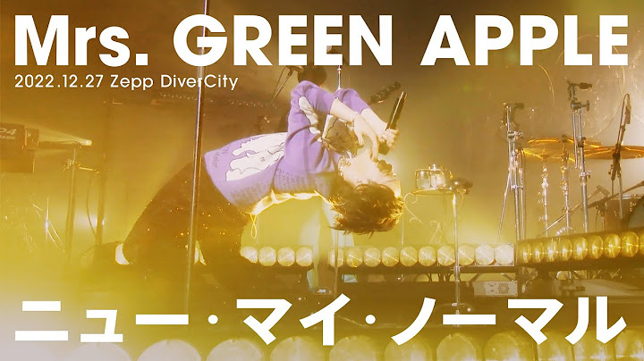 Mrs. GREEN APPLE – ニュー・マイ・ノーマル【LIVE “ゼンジン未到とリライアンス〜復誦編〜”】