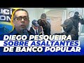 DIEGO PESQUEIRA HABLA SOBRE INTERCAMBIO DE DISPAR0S CON ASALTANT3S DE BANCO POPULAR