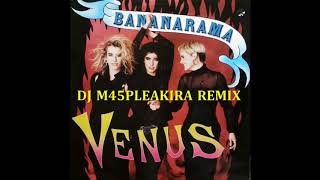 Bananarama -  Venus ( DJ M45PLEAKIRA REMIX)