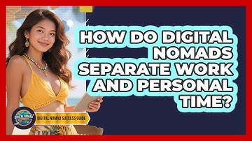 How Do Digital Nomads Separate Work And Personal Time?