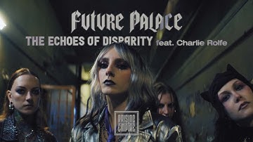 FUTURE PALACE - The Echoes of Disparity feat. CHARLIE ROLFE & AS EVERYTHING UNFOLDS (OFFICIAL VIDEO)