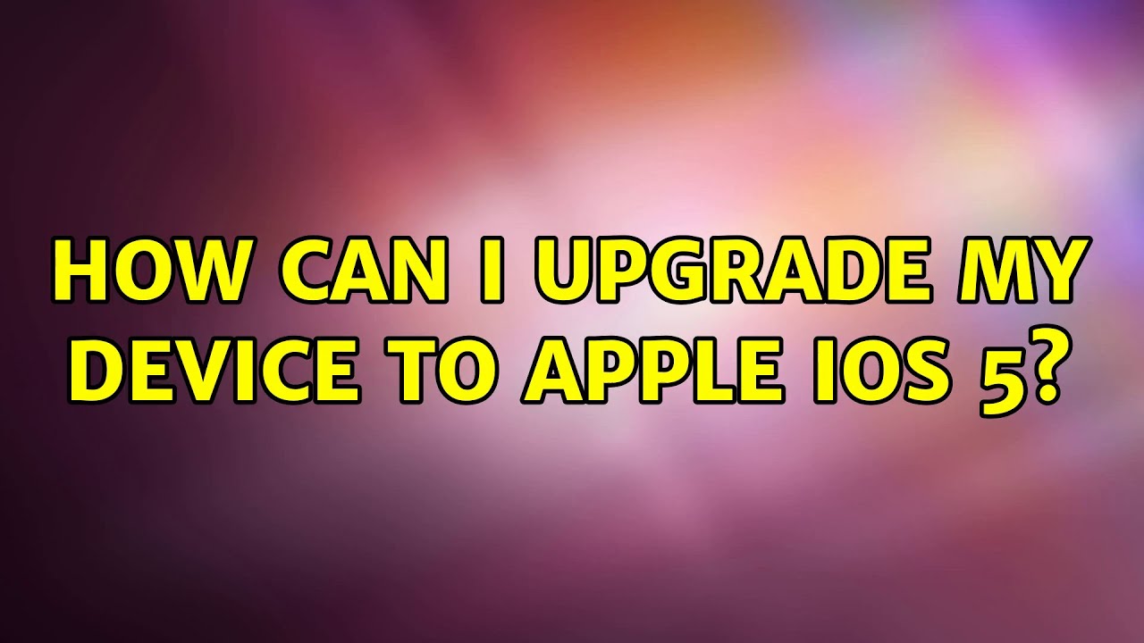 How can I upgrade my device to Apple iOS 5? (2 Solutions!!) - YouTube