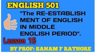 Eng 501โLesson 15โ: The RE-ESTABLISHMENT OF ENGLISH IN MIDDLE ENGLISH PERIOD.