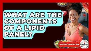 What Are the Components of a Lipid Panel? - Cholesterol Support Network