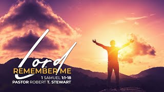 Lord Remember Me | Pastor Robert T. Stewart of Calvary Tabernacle | 05.12.24