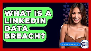What Is A LinkedIn Data Breach? - Everyday-Networking