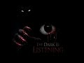 The Dark Is Listening