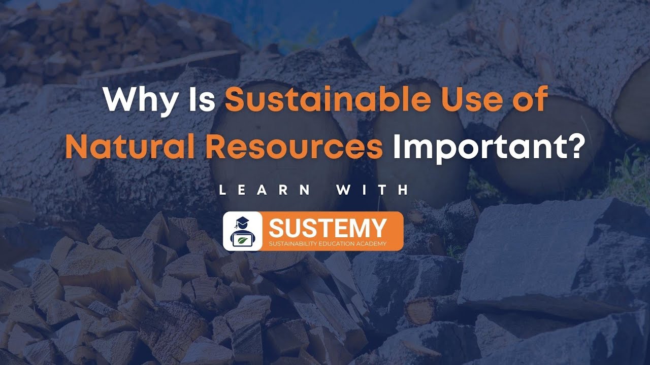Why Is Sustainable Use Of Natural Resources Important YouTube