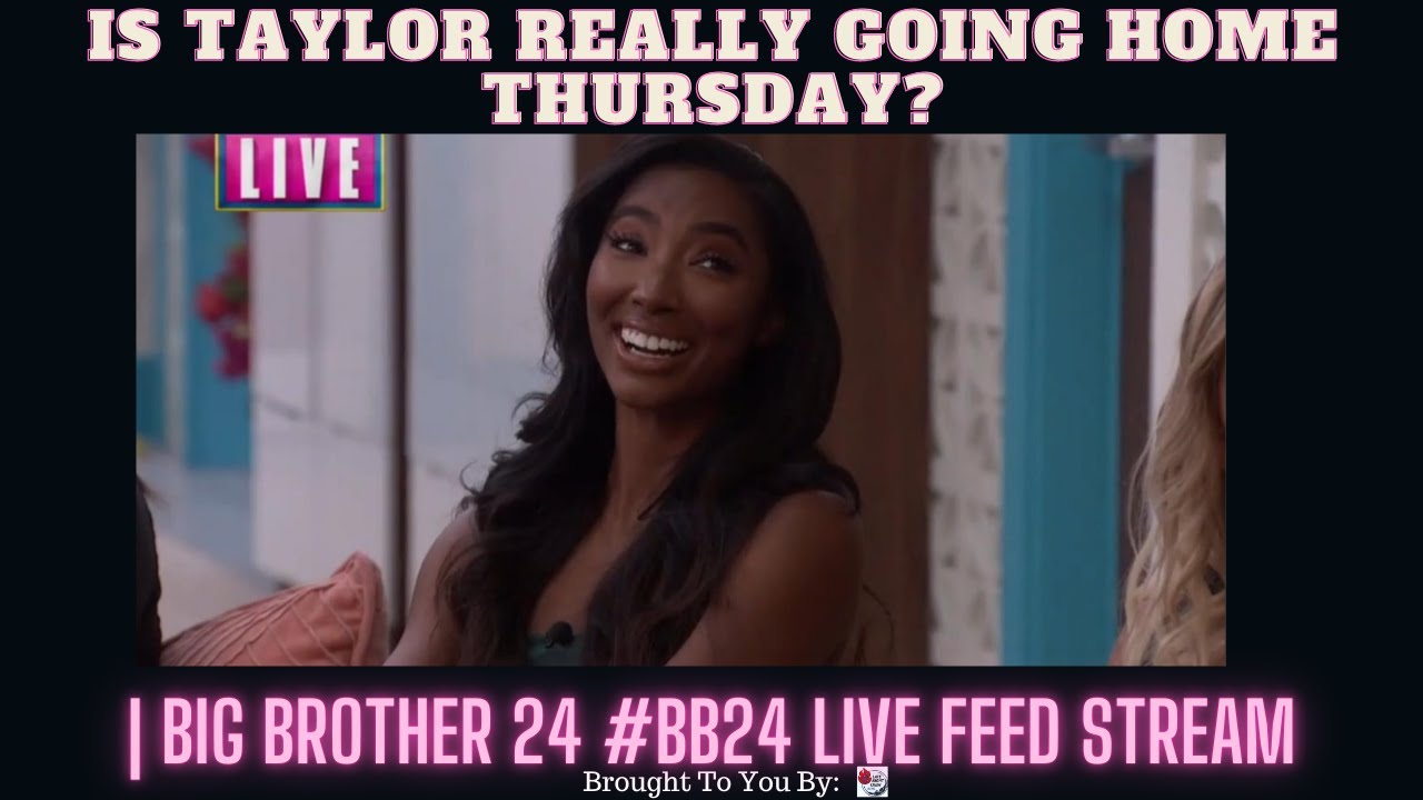 Is Taylor REALLY Going Home Thursday? | Big Brother 24 #BB24 Live Feed Stream