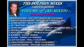 THE DOLPHIN MIXES - VARIOUS ARTISTS - ''VOLUME 73'' (RE-MIXED)