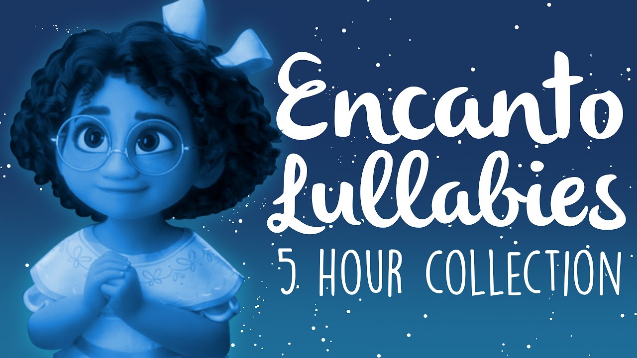 Encanto Lullabies To Get To Sleep | 5 Hours of Soothing Lullaby Renditions Encanto Lullabies To Get To Sleep | 5 Hours of Soothing Lullaby Renditions