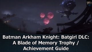 Batman Arkham Knight: Batgirl DLC A Blade of Memory Trophy / Achievement Guide