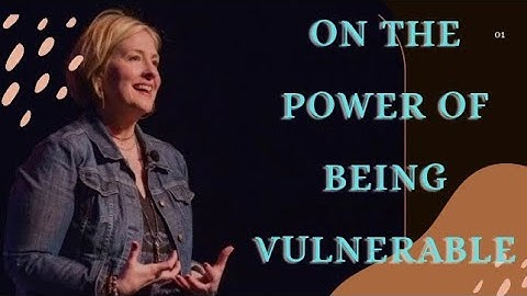 On The Power of Being Vulnerable