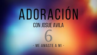 Video thumbnail of "Adoración con Josue Avila (#6) // Me Amaste a Mi // Musica para Orar"