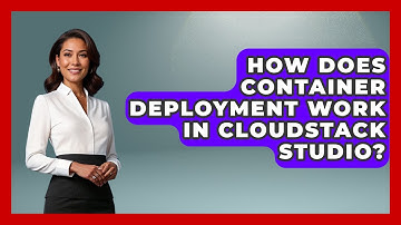 How Does Container Deployment Work in CloudStack Studio? | Cloud Stack Studio News