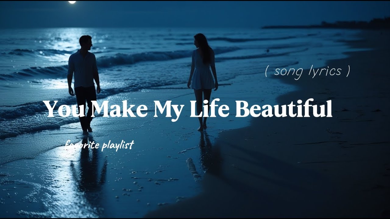 You Make My Life Beautiful- relaxing love song~ lyrics video