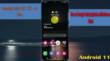 How set Google Audio playback notification as Silent in Samsung Galaxy S21, S21Plus, or S21 Ultra