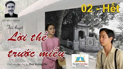 LỜI THỀ TRƯỚC MIỄU. Tập 02 - Hết. Tác giả: Hồ Biểu Chánh. Người đọc: Thái Hoàng Phi