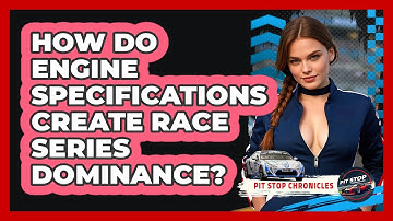 How Do Engine Specifications Create Race Series Dominance? - Pit Stop Chronicles