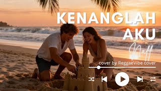 kenanglah aku NAFF COVER REGGAE - COVER KENANGLAH AKU NAFF VERSI REGGAE