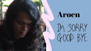 Im Sorry Goodbye - Cover by Aroen