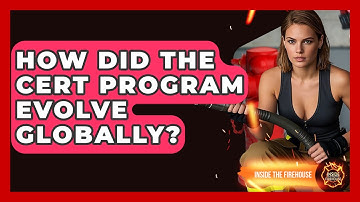 How Did The CERT Program Evolve Globally? - Inside the Firehouse