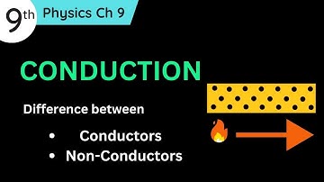 Conduction Class 9 Physics | Conduction and Difference between Conductor & Non Conductors 9th class