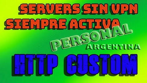 SERVIDORES SIN VPN SIEMPRE ACTIVA-HTTP CUSTOM-PERSONAL-ARGENTINA (7 dias de duracion)
