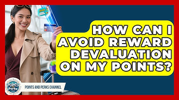 How Can I Avoid Reward Devaluation On My Points? - Points and Perks Channel