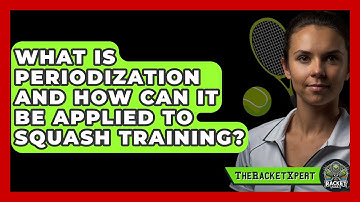 What Is Periodization And How Can It Be Applied To Squash Training? - The Racket Xpert