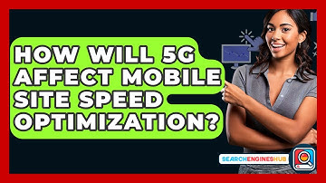 How Will 5G Affect Mobile Site Speed Optimization? - SearchEnginesHub.com