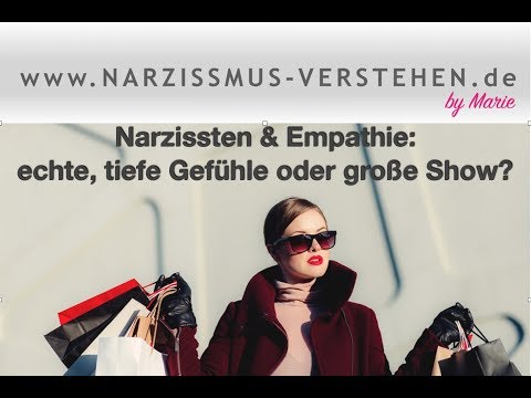 Narzissten & Empathie: echte, tiefe Gefühle ...oder alles große Show?