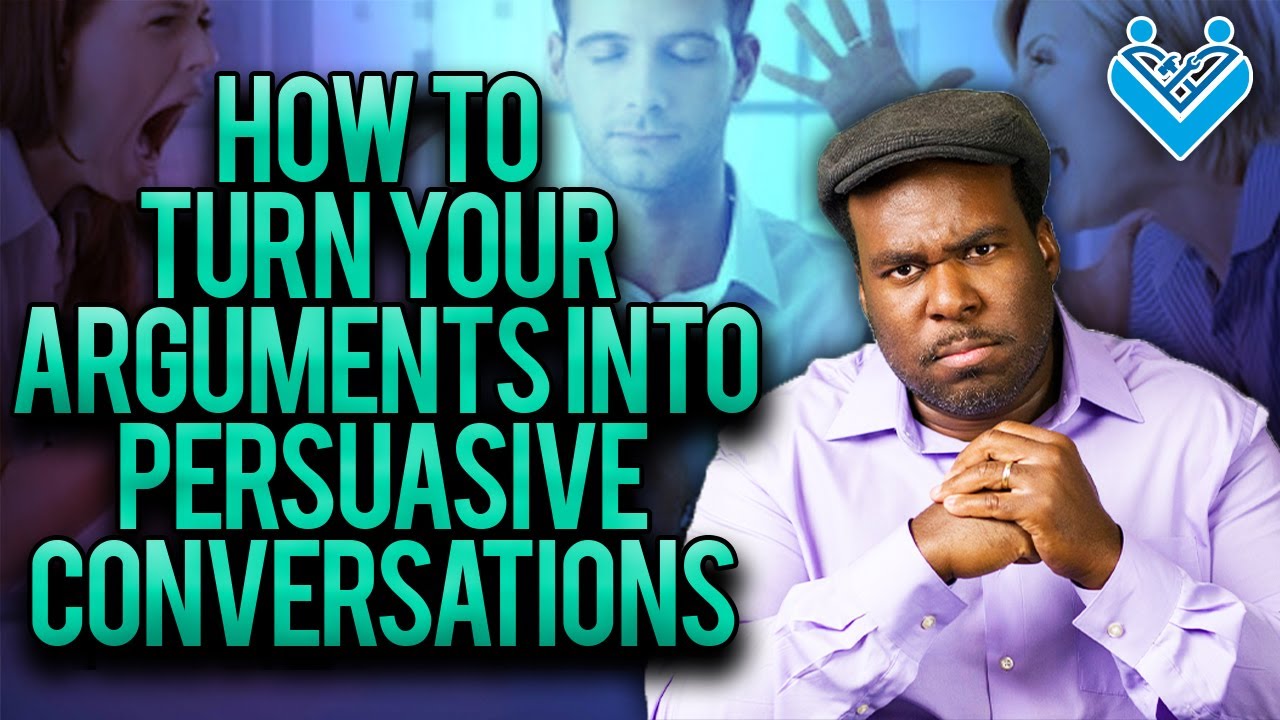 Prevent Fighting in Your Relationship| How to Turn Arguments into Persuasive Conversations