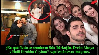 ¿En qué fiesta se reunieron Sıla Türkoğlu, Evrim Alasya y Halil İbrahim ? Aquí están esas imágenes.