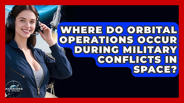 Where Do Orbital Operations Occur During Military Conflicts in Space? - Warriors In Space