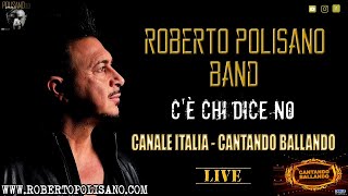 C'è chi dice no - Roberto Polisano Band - Live Canale Italia - Cantando Ballando