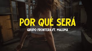 Grupo Frontera ft. Maluma - POR QUÉ SERÁ (Letra/Lyrics)