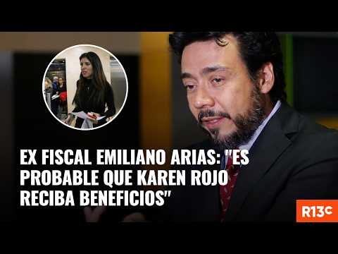 Ex fiscal Emiliano Arias: "Es probable que Karen Rojo reciba beneficios"