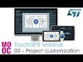 TouchGFX Webinar - 3 - Project customization