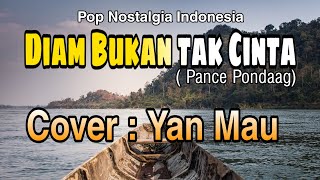 Pop Indonesia DIAM BUKAN TAK CINTA ( Pance f Pondaag) Cover Yan Mau.