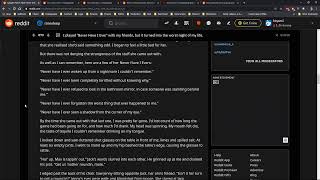 Reading and Critiquing Horror Stories
Lets chill and critique some internet horror stories.
Urban Legends by u/BKelly1412: https://www.reddit.com/r/creepypasta/comments/fq7d02/urban_legends/
Why I removed all the doors from my house. by u/RichardSaxon: https://www.reddit.com/r/nosleep/comments/fl5gz9/why_i_removed_all_the_doors_from_my_house/
I am very Real. by u/cark0: https://www.reddit.com/r/creepypasta/comments/fpzmtj/i_am_very_real/
They Come by Crimmynal: https://creepypasta.fandom.com/wiki/They_Come
Does anyone know a good plumber? I did one of those stupid rituals and now my shower is leaking. And there’s a faceless guy in my kitchen. by u/narrativeofthelife: https://www.reddit.com/r/nosleep/comments/1jai1j/does_anyone_know_a_good_plumber_i_did_one_of/
Do u know him? by u/karanm1997: https://www.reddit.com/r/creepypasta/comments/fqhxrg/do_u_know_him/
I played Never Have I Ever with my friends, but it turned into the worst night of my life. by u/samhaysom: https://www.reddit.com/r/nosleep/comments/fqmnz0/i_played_never_have_i_ever_with_my_friends_but_it/
Fair Use
Copyright Disclaimer under section 107 of the Copyright Act of 1976, allowance is made for “fair use” for purposes such as criticism, comment, news reporting, teaching, scholarship, education and research.
Fair use is a use permitted by copyright statute that might otherwise be infringing.
Fair Use Definition
Fair use is a doctrine in United States copyright law that allows limited use of copyrighted material without requiring permission from the rights holders, such as commentary, criticism, news reporting, research, teaching or scholarship. It provides for the legal, non-licensed citation or incorporation of copyrighted material in another author’s work under a four-factor balancing test. Reading and Critiquing Horror Stories