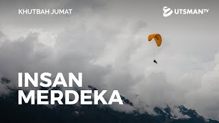 Khutbah Jumat - Insan Merdeka (4K) - Ustadz Agus Priyanto