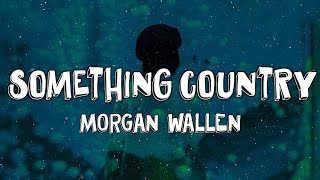 Morgan Wallen - Something Country (Lyrics)