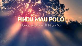 RINDU MAU POLO// KAKA NOKOS,EL-P-FLOW,  RIFAN YOUNG-B//