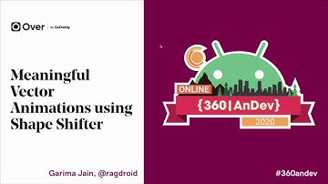 Garima Jain - 360|AnDev One Shot: Meaningful vector animation using Shape Shifter