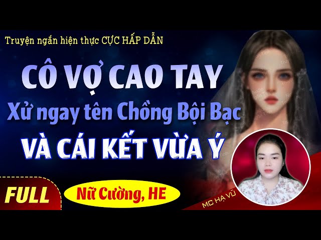 Đọc truyện Cô Vợ Đẳng Cấp Trị Chồng Và Tiểu Tam [FULL Trọn bộ] Truyện ngôn tình mới 2023 Hạ Vũ class=