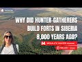 Why did huntergatherers build forts 8000 years ago in siberia