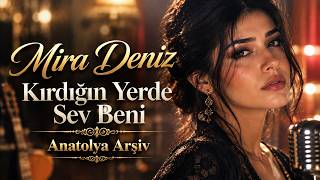 Mira Deniz - Kırdığın Yerde Sev Beni Duygusal Arabesk Anatolya Arşiv